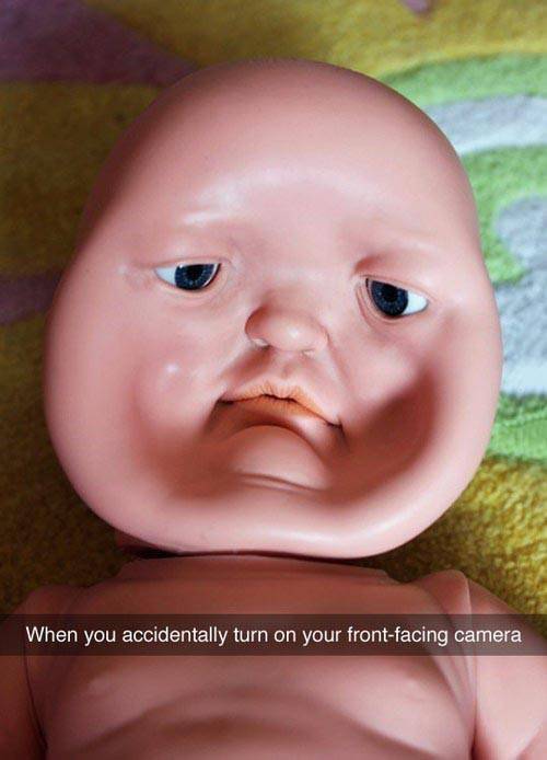 When you accidentally turn on your front facing camera.