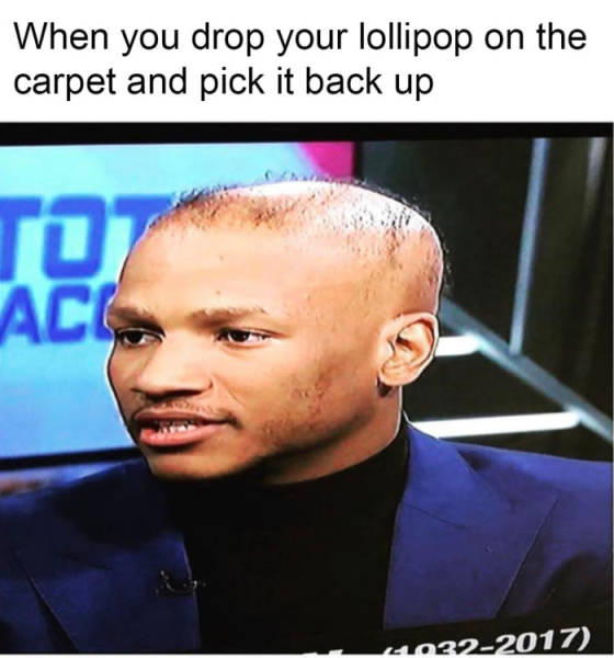 When you drop your lollipop on the carpet and pick it back up.