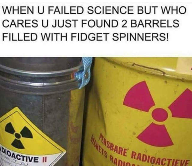 When you failed science class but....oh look fidget spinners!