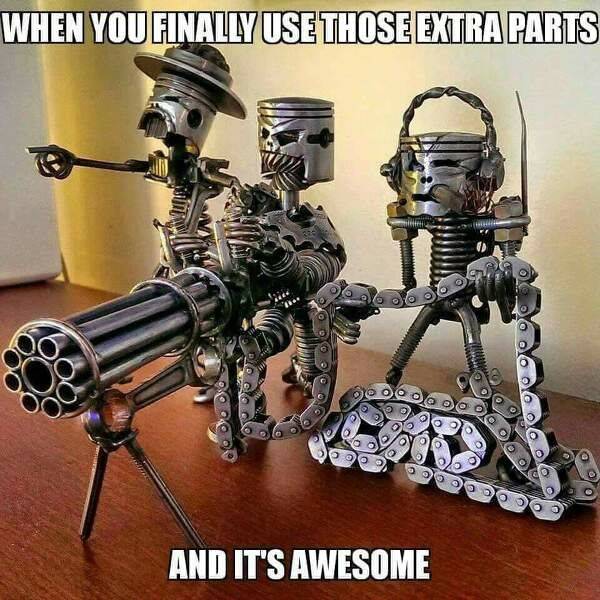 When you finally use those extra parts.