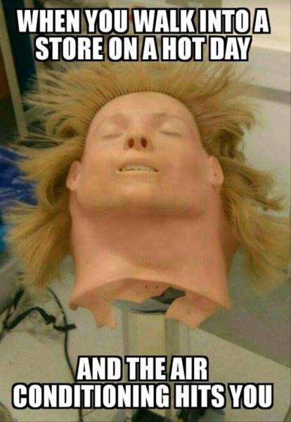When you walk into an air conditioned store on a hot day.
