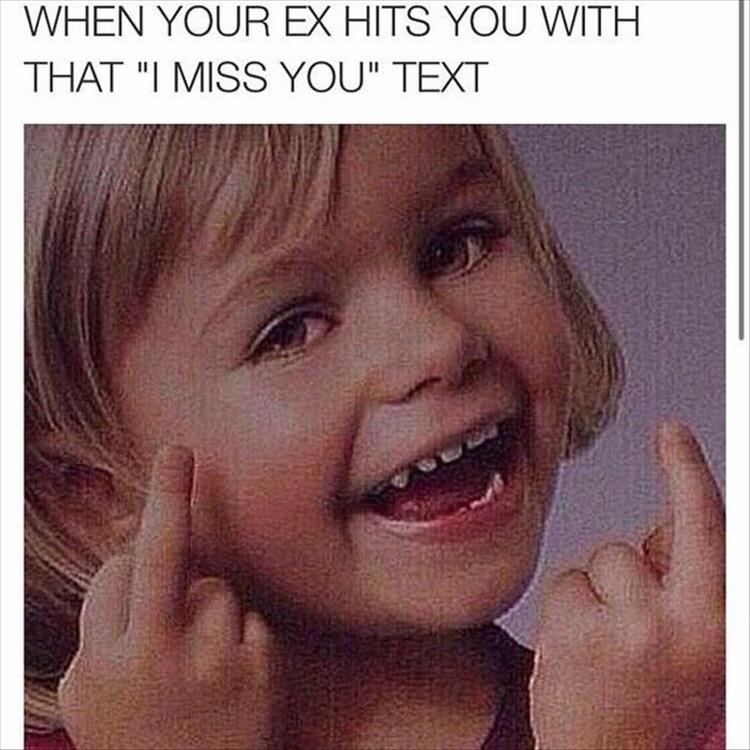 When your ex hits you with that 'I miss you' text.