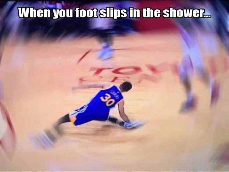 When your foot slips in the shower.