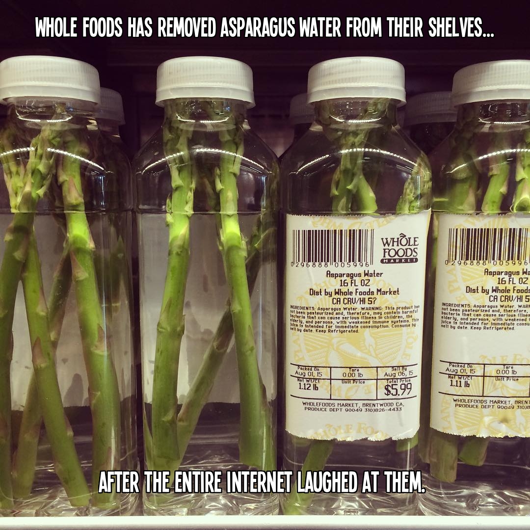 Whole Foods has removed the 6 dollar bottles of asparagus water from their shelves...