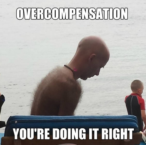 Why do bald guys always overcompensate?