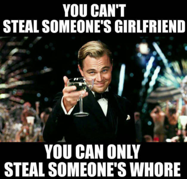 You can't steal someone's girlfriend...
