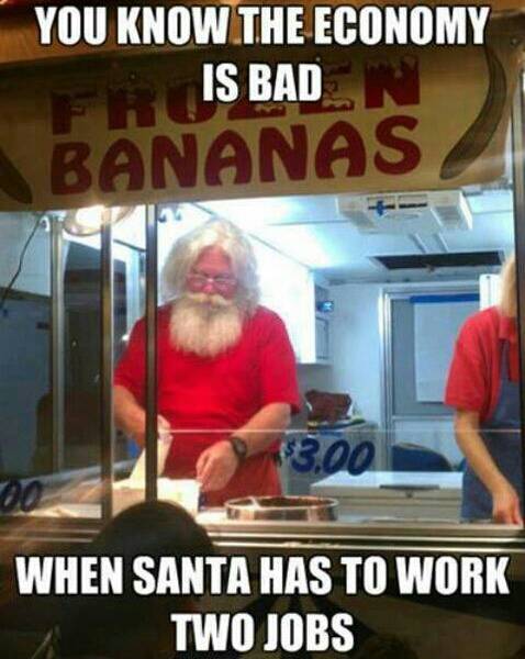 You know the economy is bad when Santa has to work two jobs.