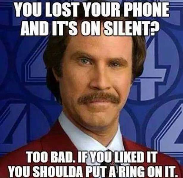 You lost your phone and it's on silent?