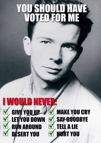 You should have voted for Rick Astley.
