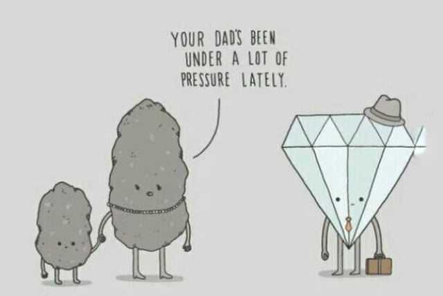 Your Dad's been under a lot of pressure lately.