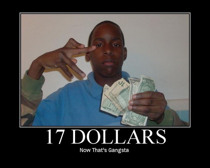 17 dollars. Now that's gangsta.