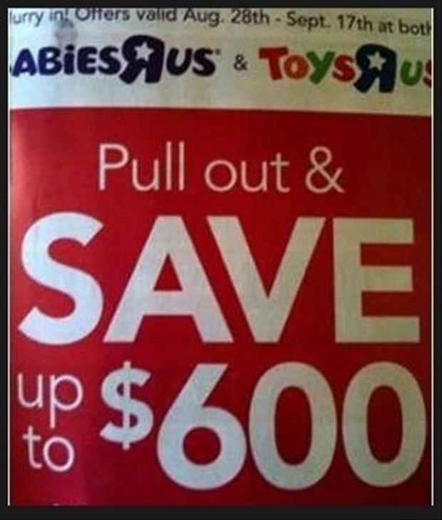 Babies R Us & Toys R Us ad telling people to pull out doesn't seem good for business.