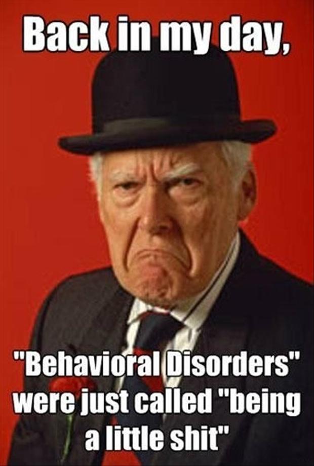 Back In The Day Behavioral Disorders Had a Much Simpler Meaning.