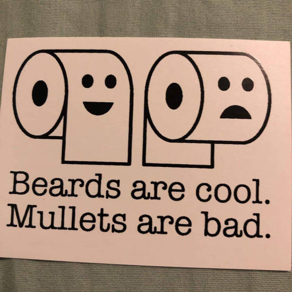 Beards are cool. Mullets are bad.