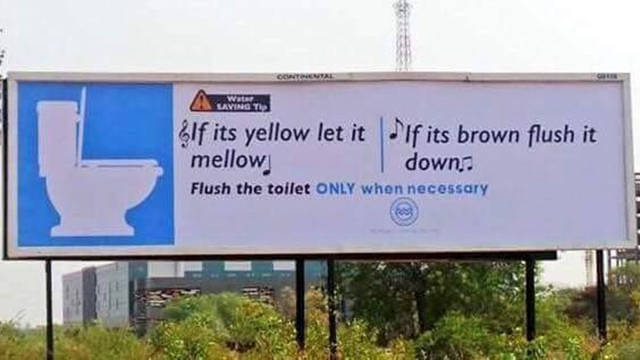 Conserve Water: If it's yellow let it mellow. If it's brown flush it down.