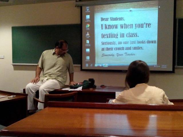 Dear Students, I know when you're texting in class.