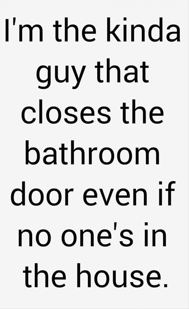 Do you close the bathroom door even when nobody else is home?