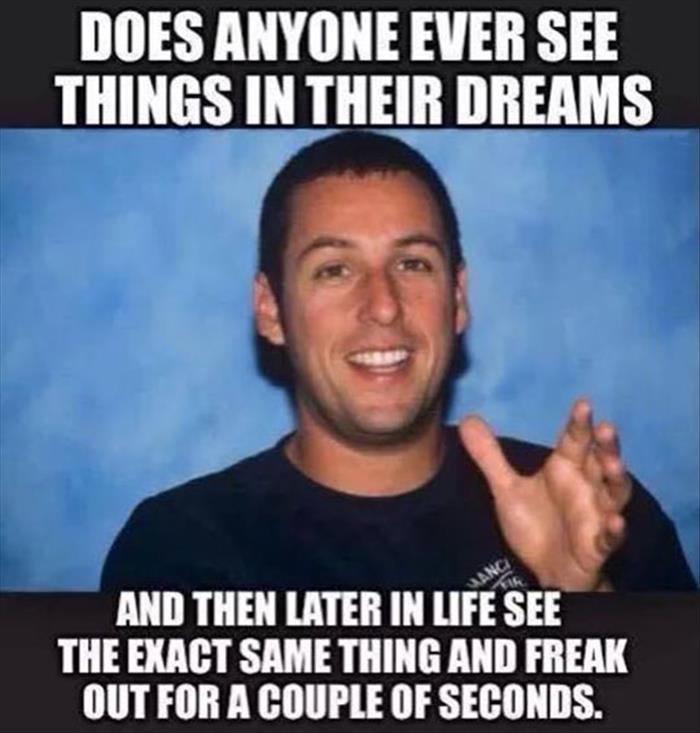 Dreams that become a reality are creepy.