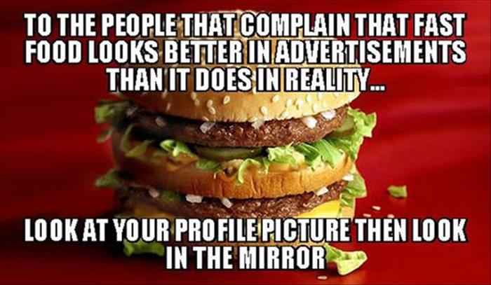 For those who complain that fast food looks better in ads than in real life.