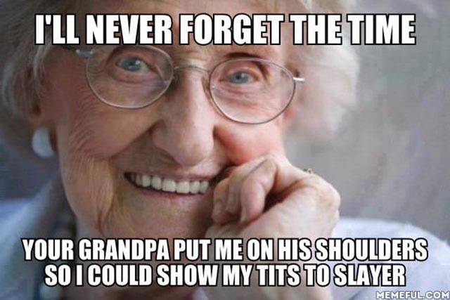 Grandma loves Slayer.