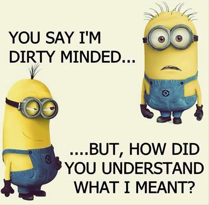 How does a non dirty minded person understand a dirty minded comment?