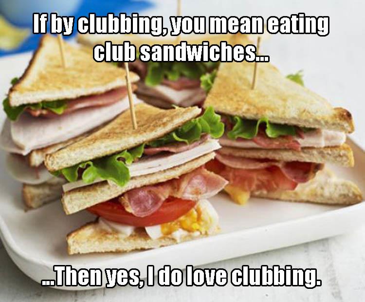 I love clubbing.