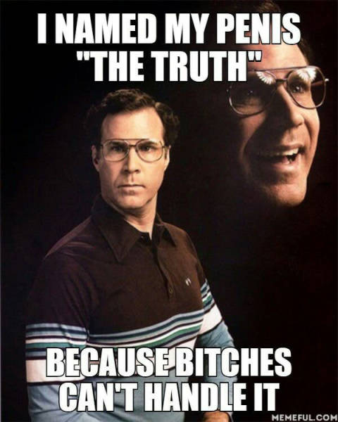 I named my penis 'The Truth'.