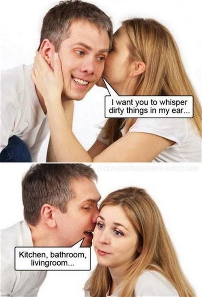 I want you to whisper dirty things in my ear.