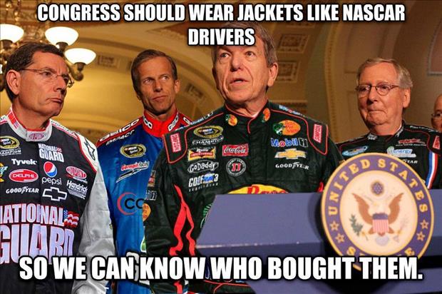 Politicians should wear jackets like Nascar drivers, so we could tell who bought and paid for them.