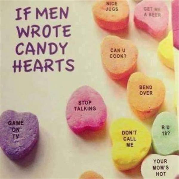 If men wrote candy hearts.
