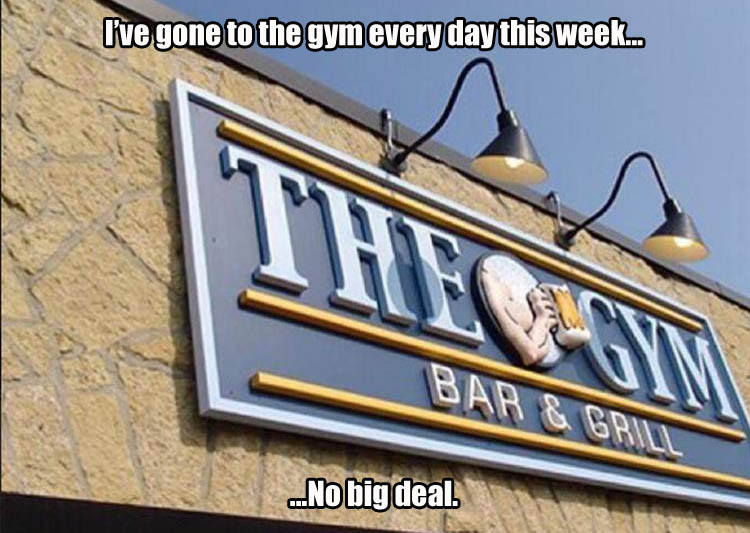 I've gone to the gym every day this week.