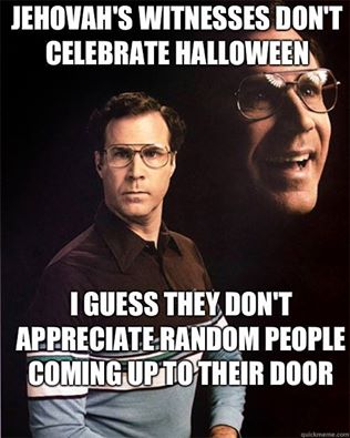 Jehovah's Witnesses Don't Celebrate Halloween.