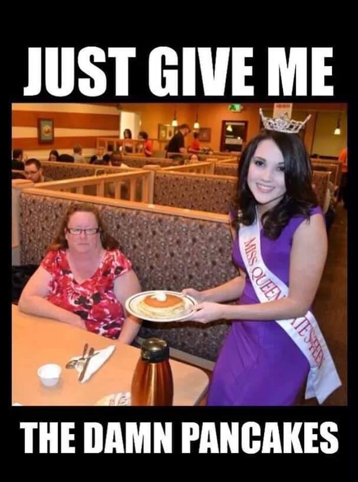 Just give me the damn pancakes.