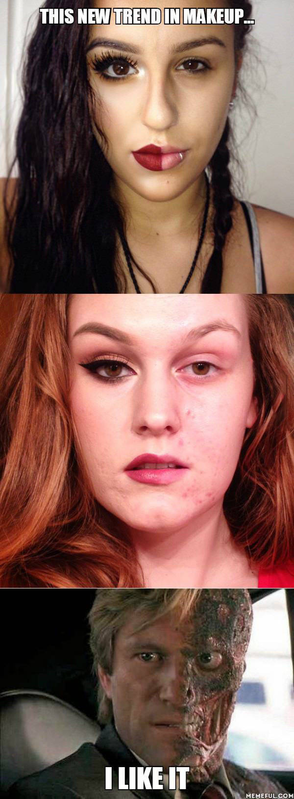 Latest trend is to post a picture of yourself with makeup on only half your face.
