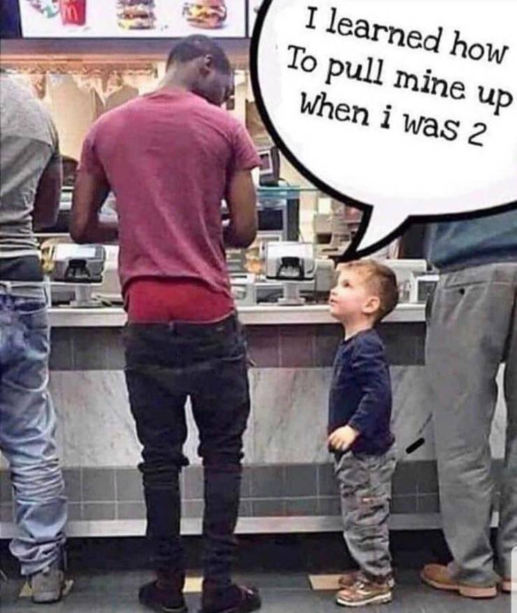 I learned how to pull mine up when I was 2.