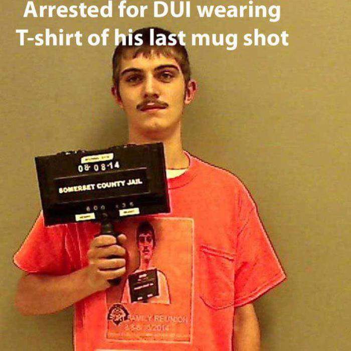 Man arrested for DUI wearing t-shirt with picture of his last mugshot.