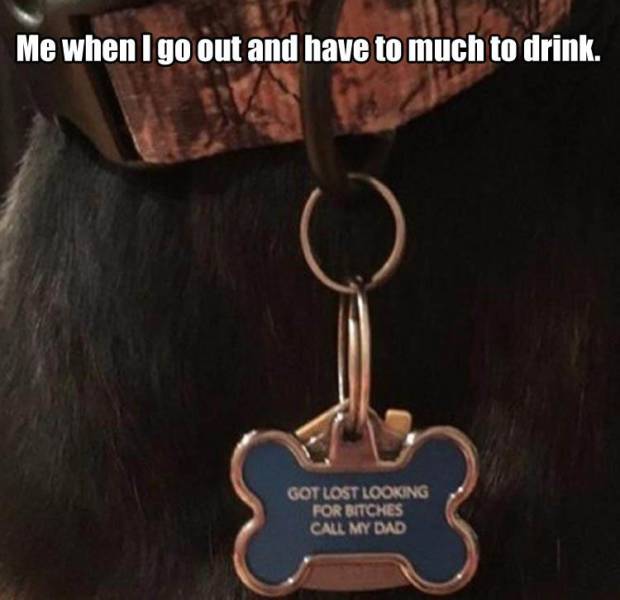 Me when I go out and have too much to drink.