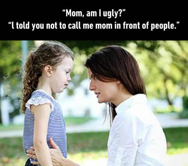 Mom, am I ugly?
