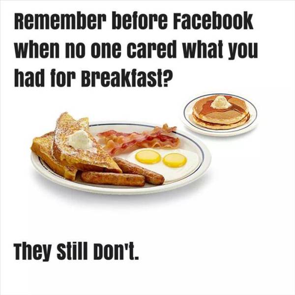 Nobody cares what you had for breakfast.