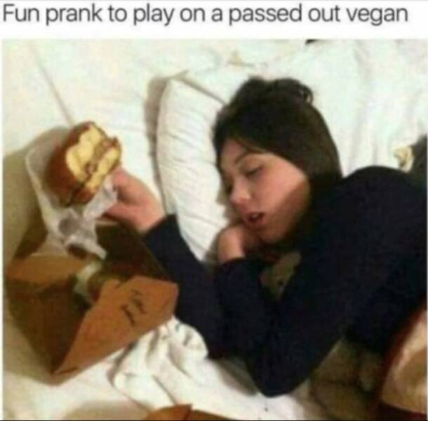 Passed out vegan prank.