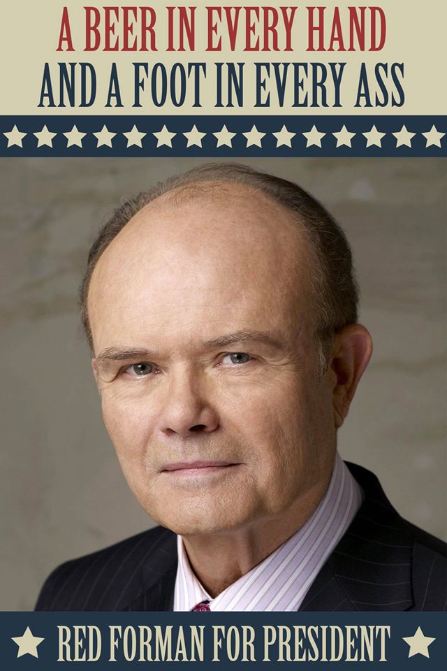 Red Forman for President.