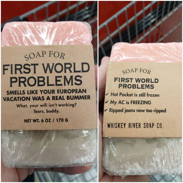 Soap for first world problems.