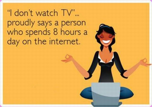 Spends 8 hours a day on the internet but proudly says, 