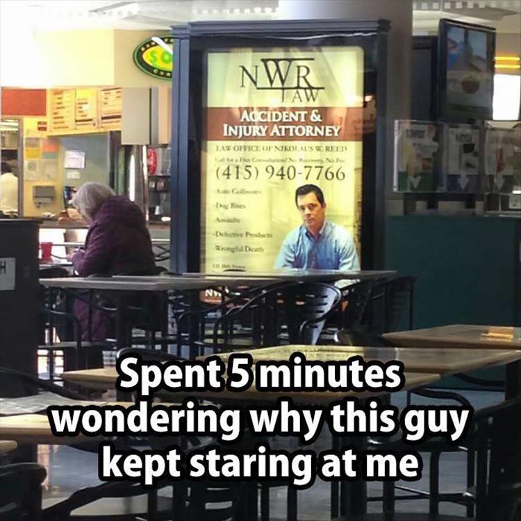 Spent 5 minutes wondering why this guy kept staring at me.