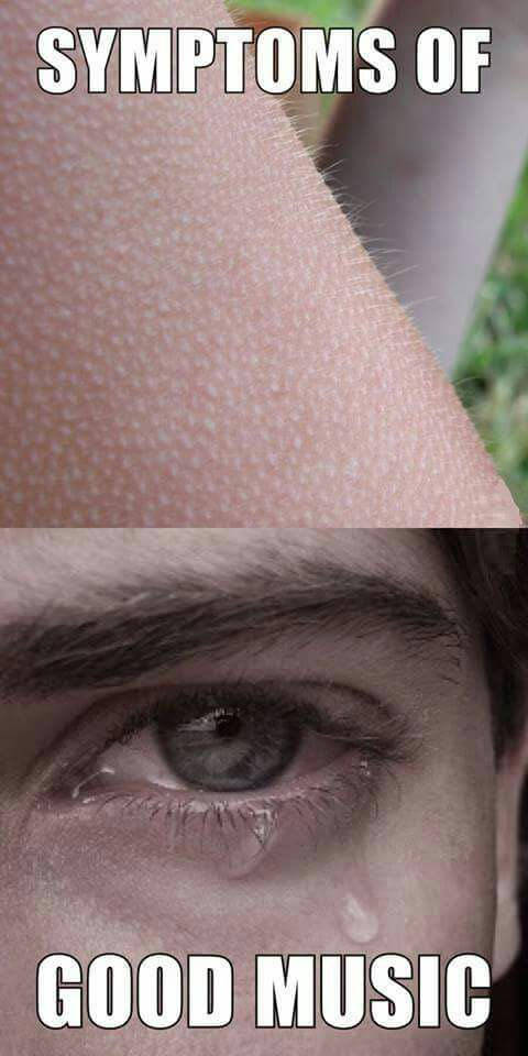 Symptoms of good music.