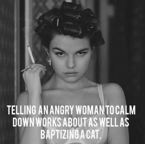 Telling an angry woman to calm down does no good.