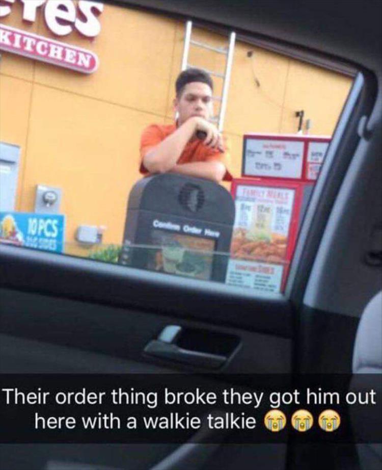 The drive-thru intercom system broke.