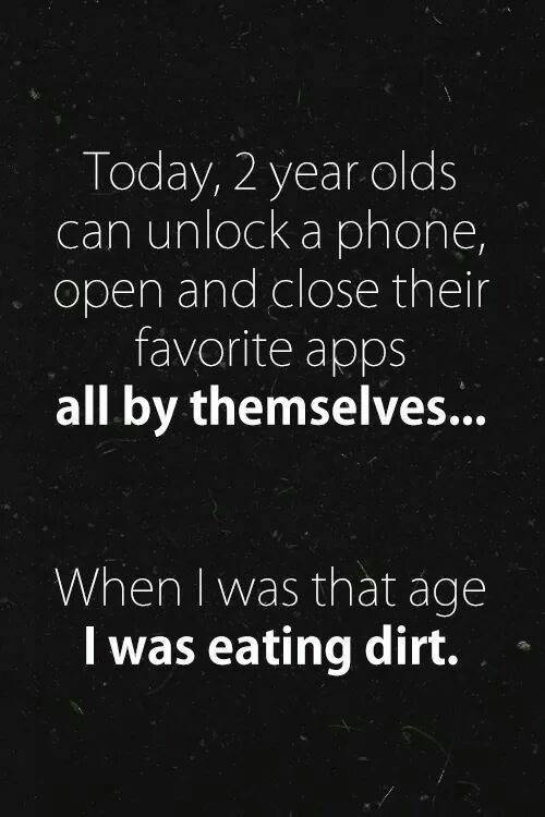 Today, 2-year-olds can unlock their phone and open and close their favorite apps.