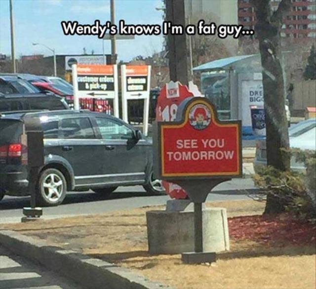 Wendy's knows I'm a fat guy.