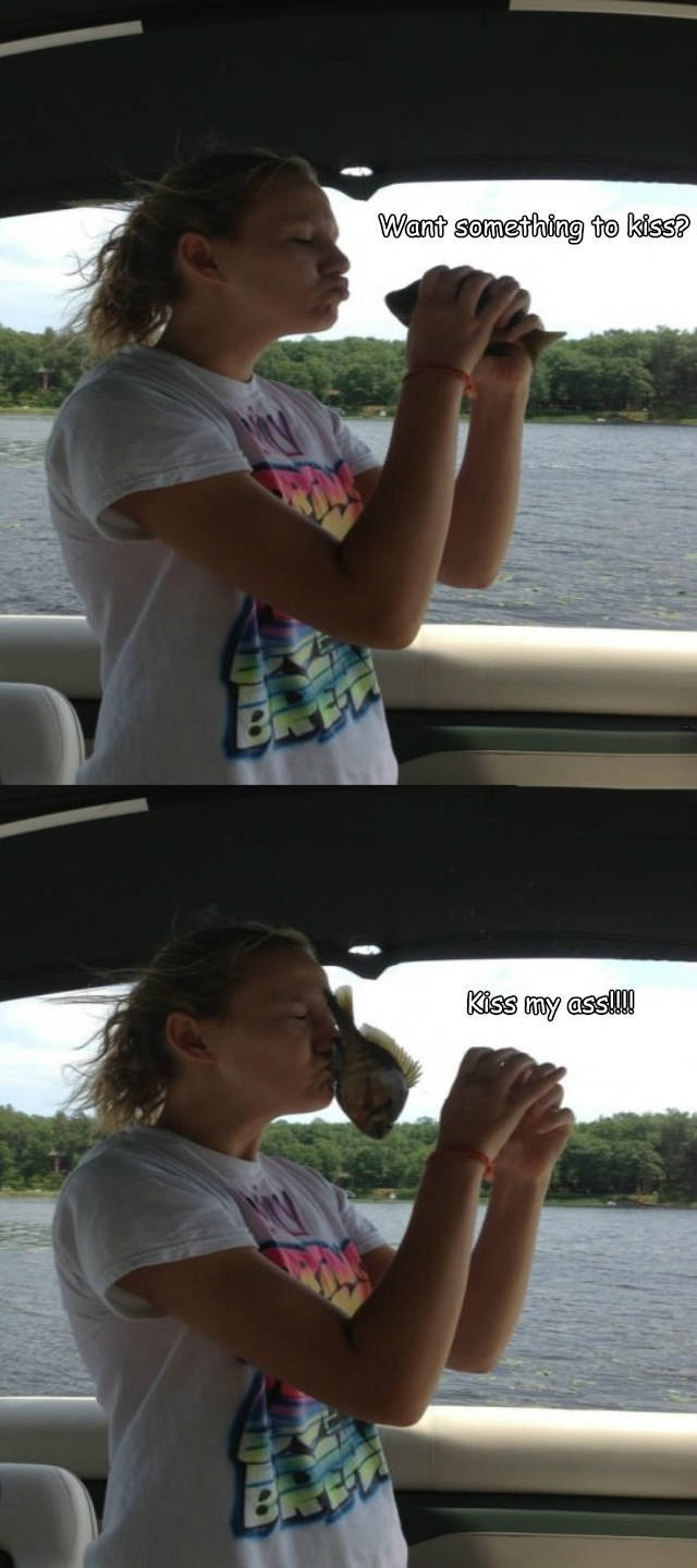 When attempting to kiss a fish, make sure you have a firm grip.